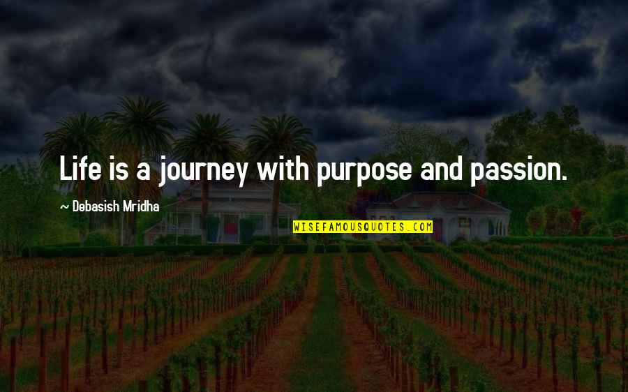 Photography And Light Quotes By Debasish Mridha: Life is a journey with purpose and passion.