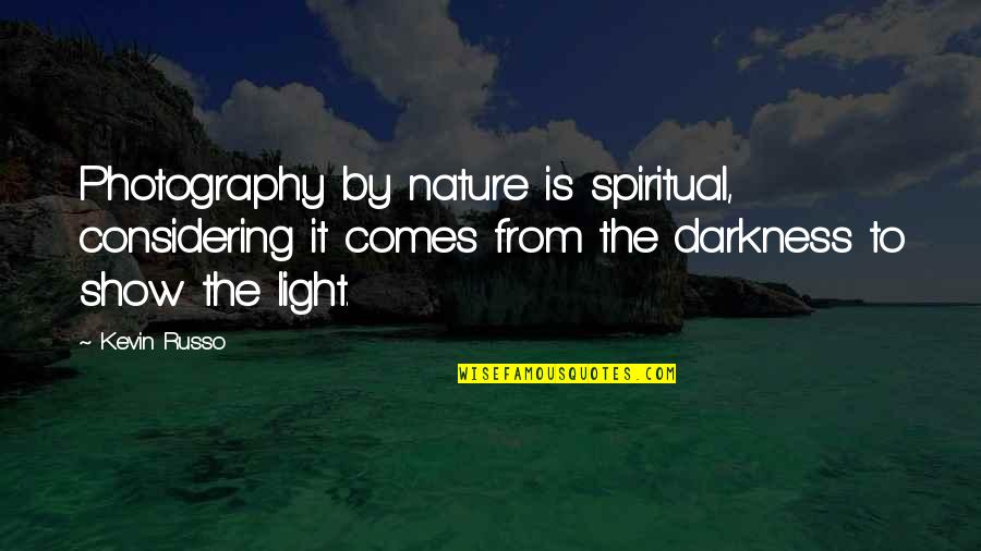 Photography And Light Quotes By Kevin Russo: Photography by nature is spiritual, considering it comes