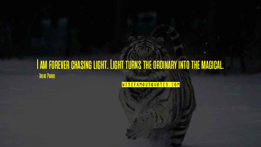 Photography Light Quotes By Trent Parke: I am forever chasing light. Light turns the