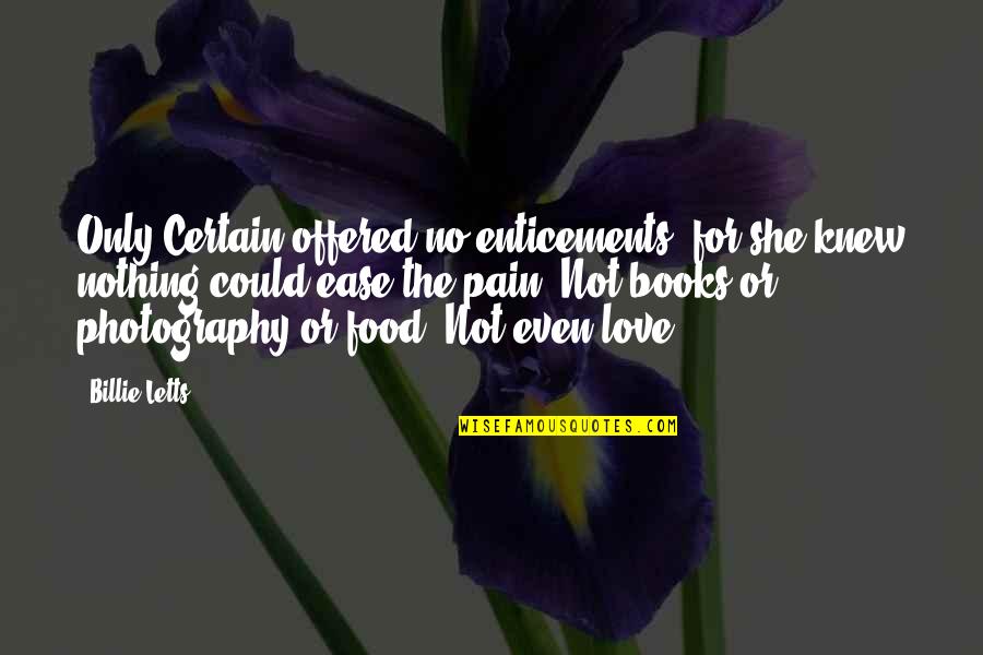 Photography Love Quotes By Billie Letts: Only Certain offered no enticements, for she knew