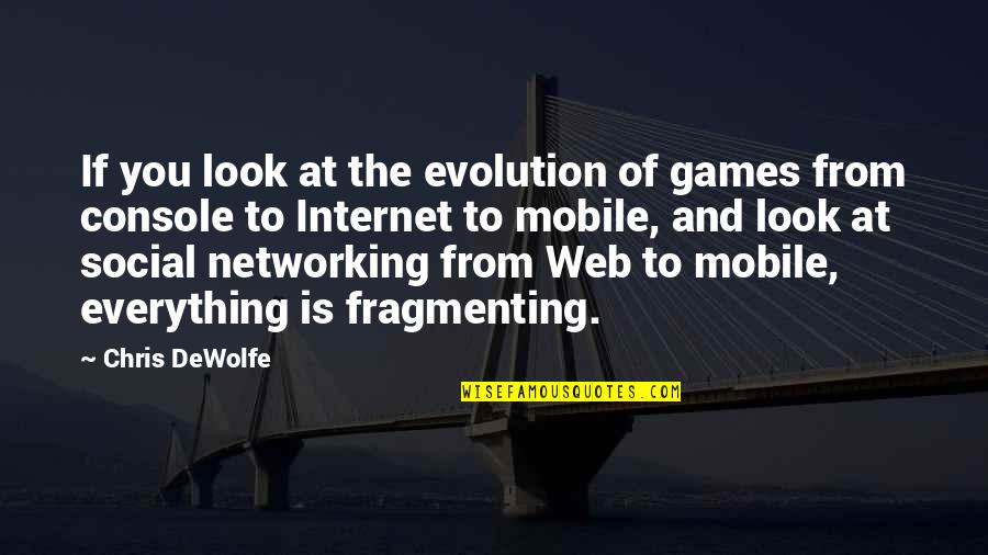 Photography Tripod Quotes By Chris DeWolfe: If you look at the evolution of games