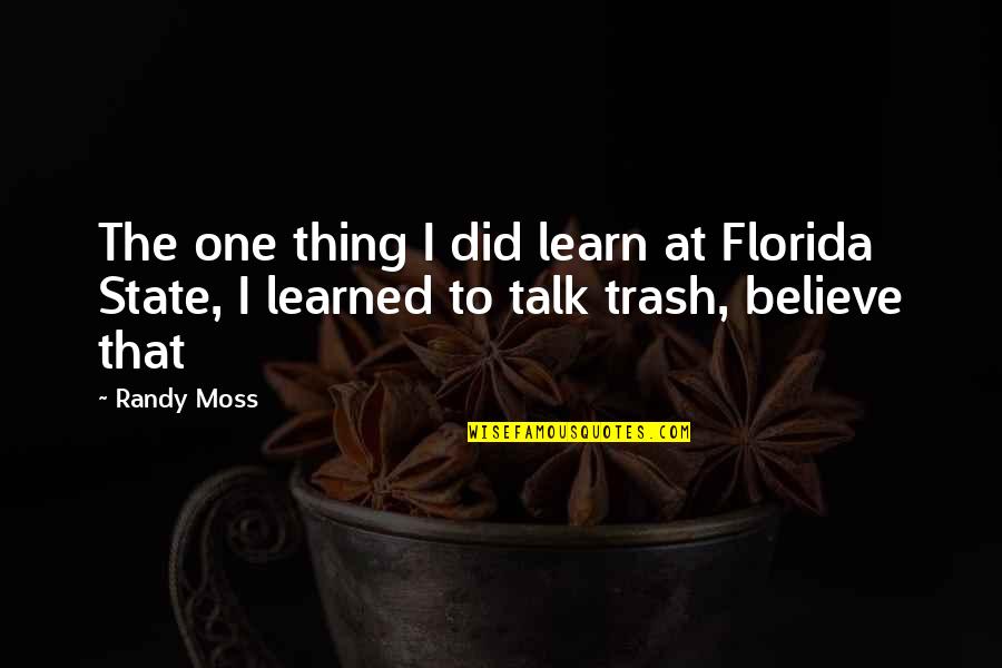 Photography Tripod Quotes By Randy Moss: The one thing I did learn at Florida