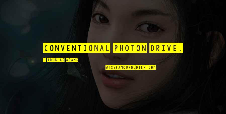 Photon Quotes By Douglas Adams: conventional photon drive.