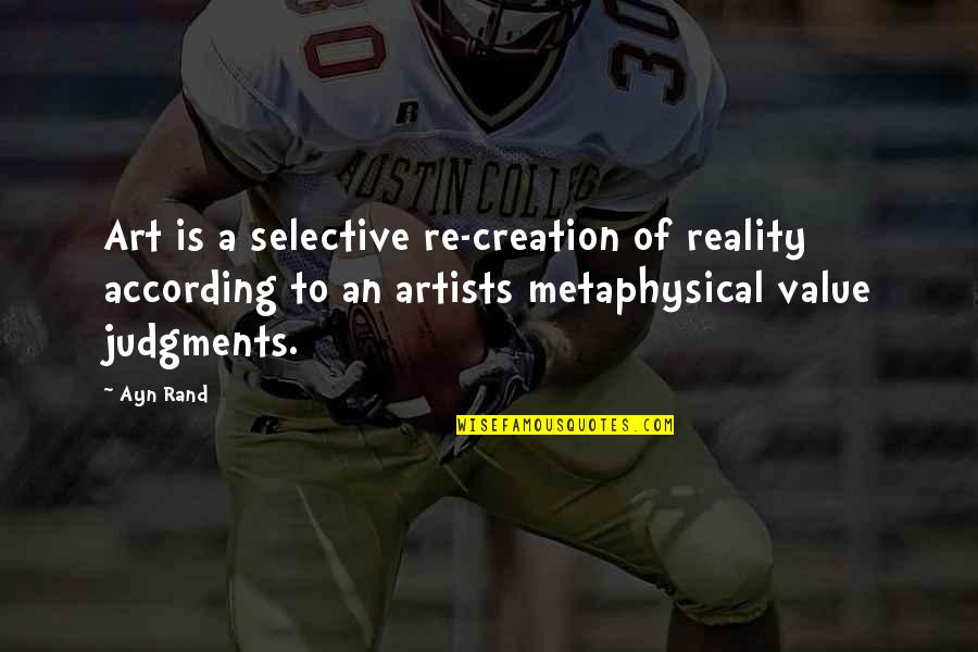 Photopoulos Sam Quotes By Ayn Rand: Art is a selective re-creation of reality according