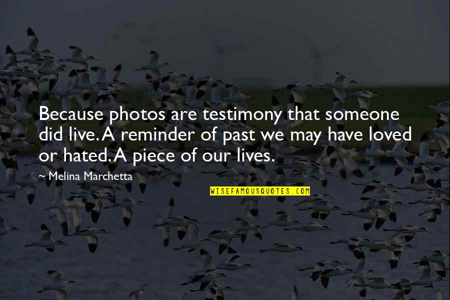 Photos Are Quotes By Melina Marchetta: Because photos are testimony that someone did live.