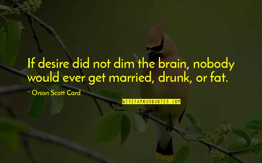 Php Mysqli Insert Quotes By Orson Scott Card: If desire did not dim the brain, nobody