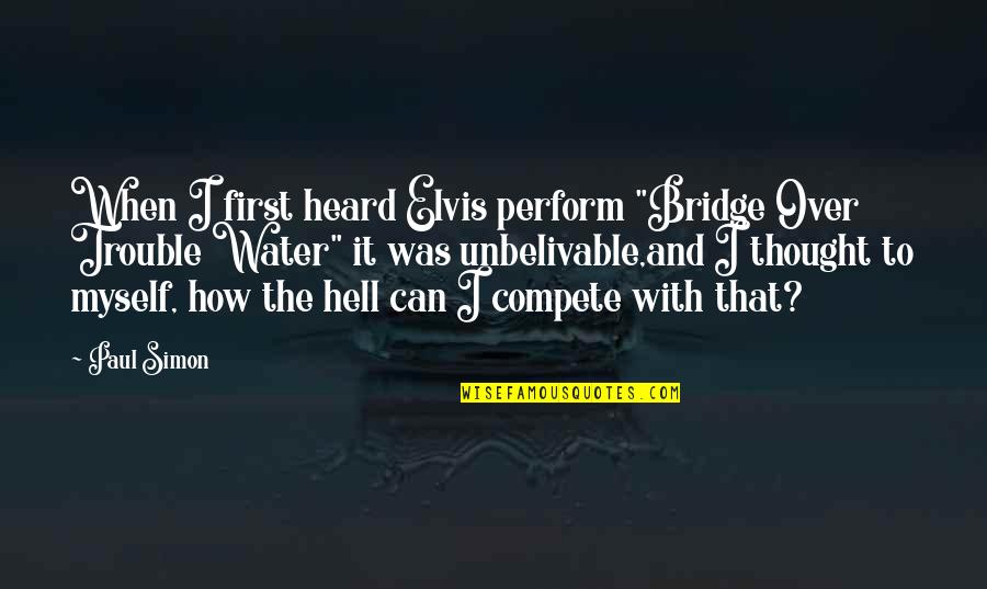 Phunny Sonic The Hedgehog Quotes By Paul Simon: When I first heard Elvis perform "Bridge Over