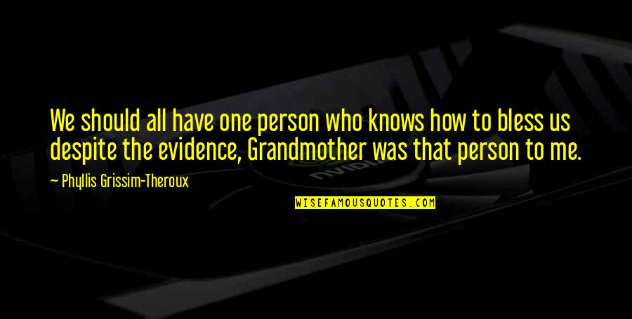 Phyllis Theroux Quotes By Phyllis Grissim-Theroux: We should all have one person who knows