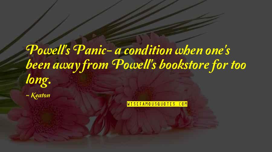 Phyrne's Quotes By Keaton: Powell's Panic- a condition when one's been away