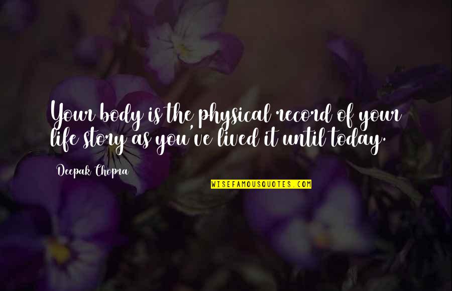 Physical Life Quotes By Deepak Chopra: Your body is the physical record of your