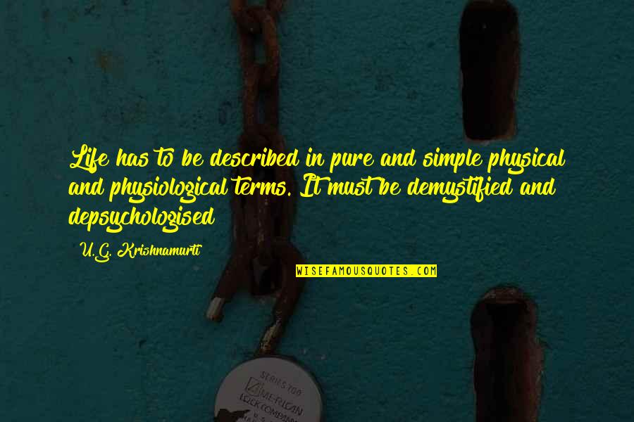 Physical Life Quotes By U.G. Krishnamurti: Life has to be described in pure and