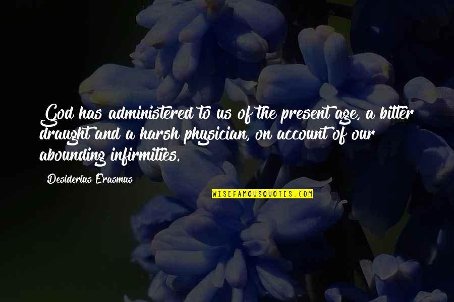 Physician Leadership Quotes By Desiderius Erasmus: God has administered to us of the present