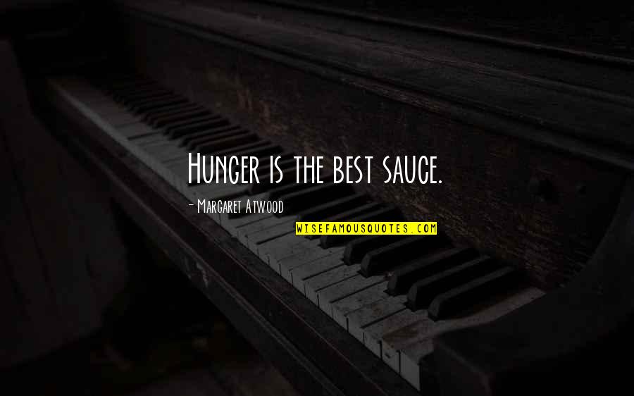 Physioball Hip Quotes By Margaret Atwood: Hunger is the best sauce.