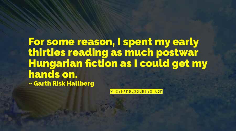 Phytosterols Quotes By Garth Risk Hallberg: For some reason, I spent my early thirties