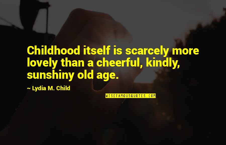 Pi Rkiem I Weglem Quotes By Lydia M. Child: Childhood itself is scarcely more lovely than a