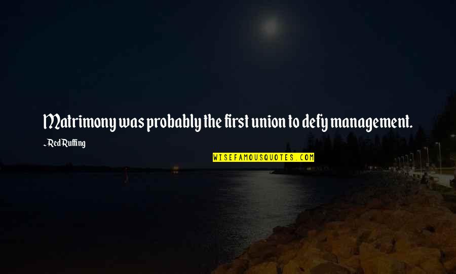 Piaceri Anali Quotes By Red Ruffing: Matrimony was probably the first union to defy