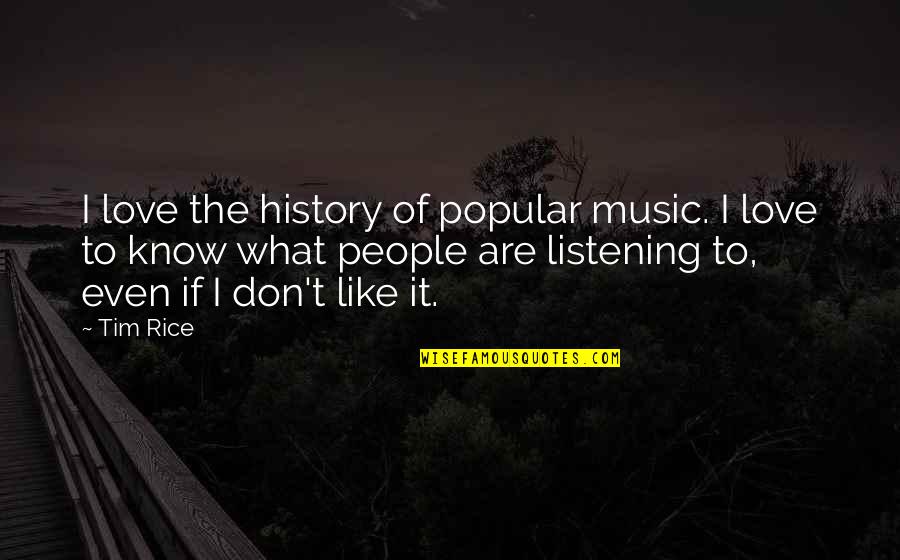 Pialat Fatima Quotes By Tim Rice: I love the history of popular music. I