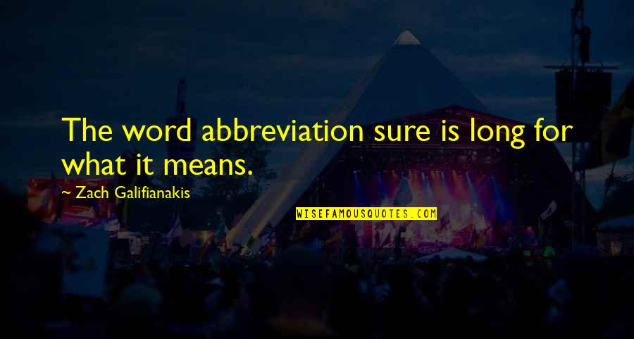 Pialat Fatima Quotes By Zach Galifianakis: The word abbreviation sure is long for what