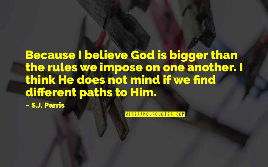 Piano Beginner Quotes By S.J. Parris: Because I believe God is bigger than the