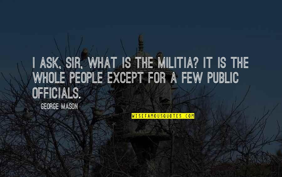 Piano Notes Chart Quotes By George Mason: I ask, sir, what is the militia? It