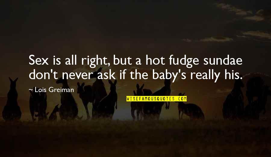 Piasa Quotes By Lois Greiman: Sex is all right, but a hot fudge