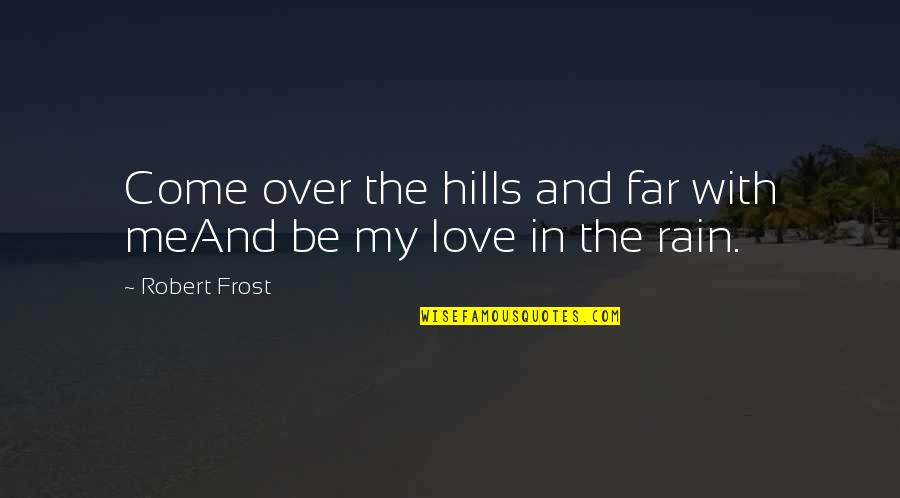 Piattelli Torrontes Quotes By Robert Frost: Come over the hills and far with meAnd