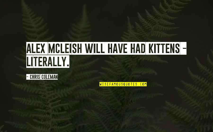 Pica Ranch Cabins Quotes By Chris Coleman: Alex McLeish will have had kittens - literally.