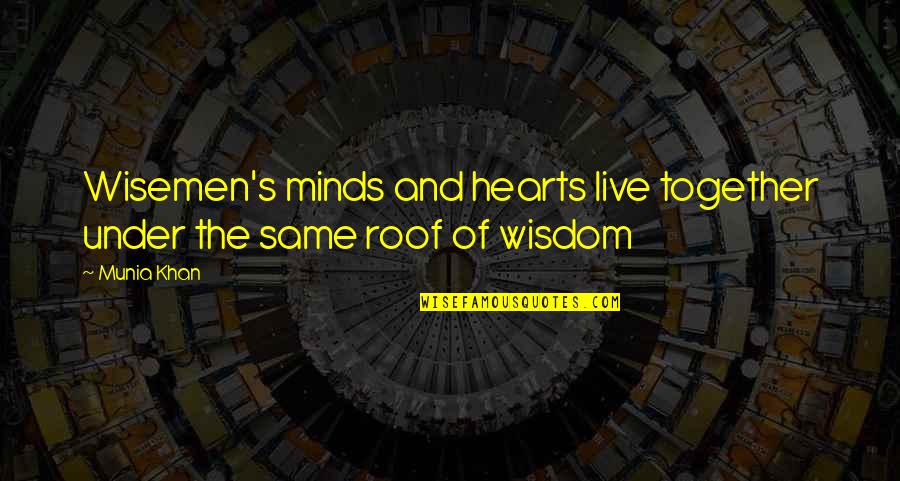 Picados De Trometa Quotes By Munia Khan: Wisemen's minds and hearts live together under the