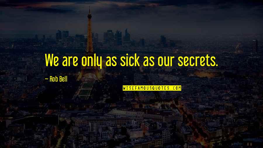 Picados De Trometa Quotes By Rob Bell: We are only as sick as our secrets.
