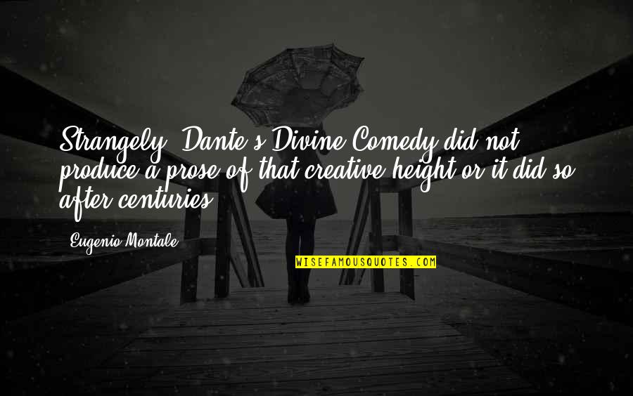 Picaroons Quotes By Eugenio Montale: Strangely, Dante's Divine Comedy did not produce a