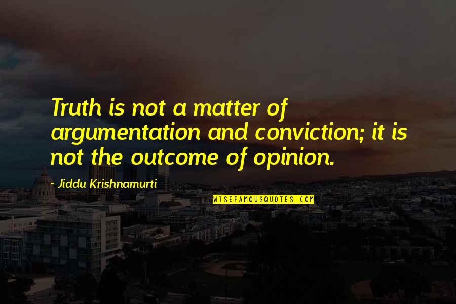 Piccinelli Zagor Quotes By Jiddu Krishnamurti: Truth is not a matter of argumentation and