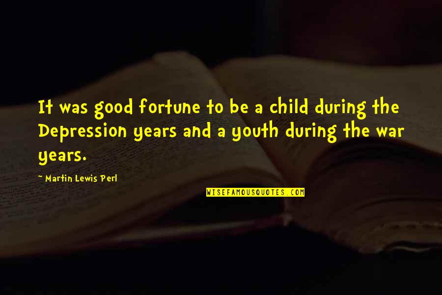 Piccini Wood Quotes By Martin Lewis Perl: It was good fortune to be a child