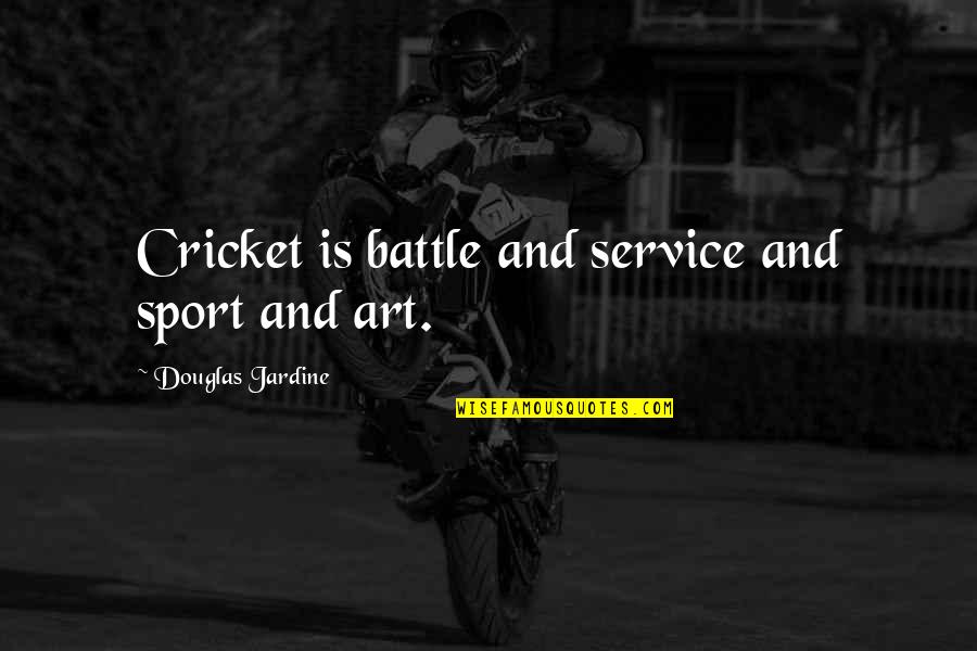 Piccinini Volleyball Quotes By Douglas Jardine: Cricket is battle and service and sport and