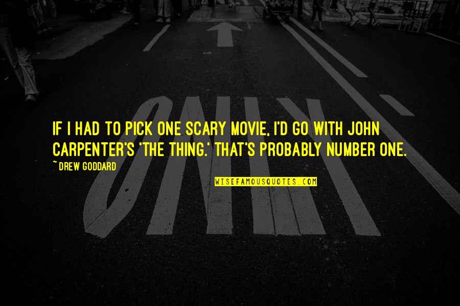 Pick One Quotes By Drew Goddard: If I had to pick one scary movie,