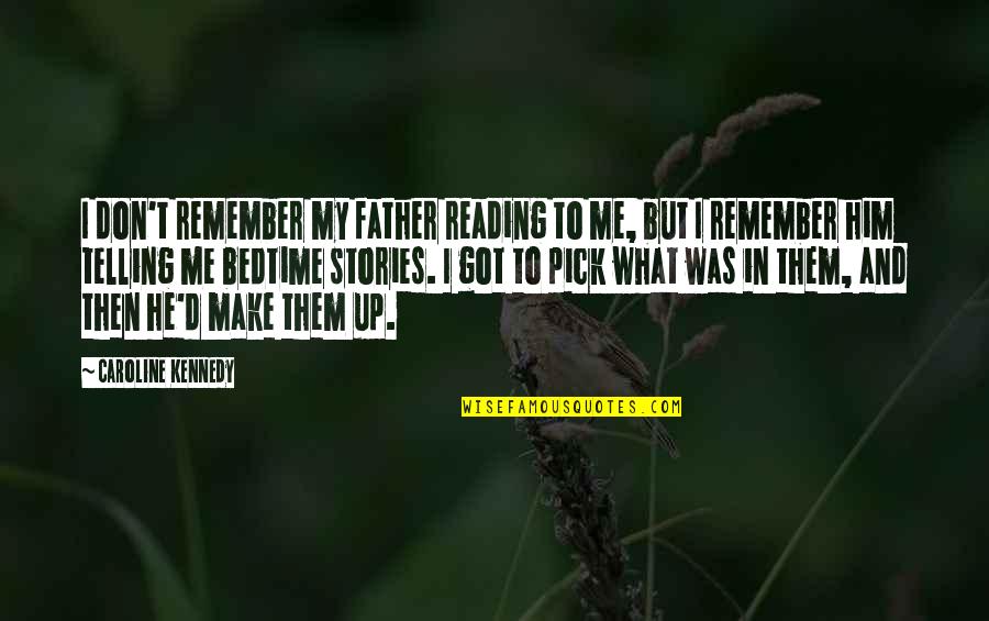 Pick Up Me Quotes By Caroline Kennedy: I don't remember my father reading to me,