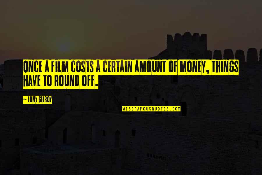 Pick Your Friends Wisely Quotes By Tony Gilroy: Once a film costs a certain amount of