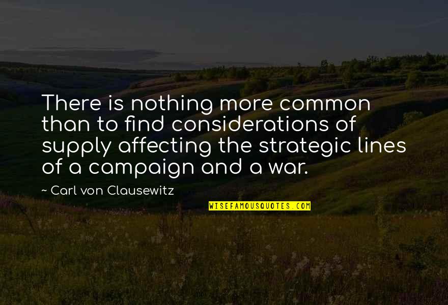 Picked Synonym Quotes By Carl Von Clausewitz: There is nothing more common than to find