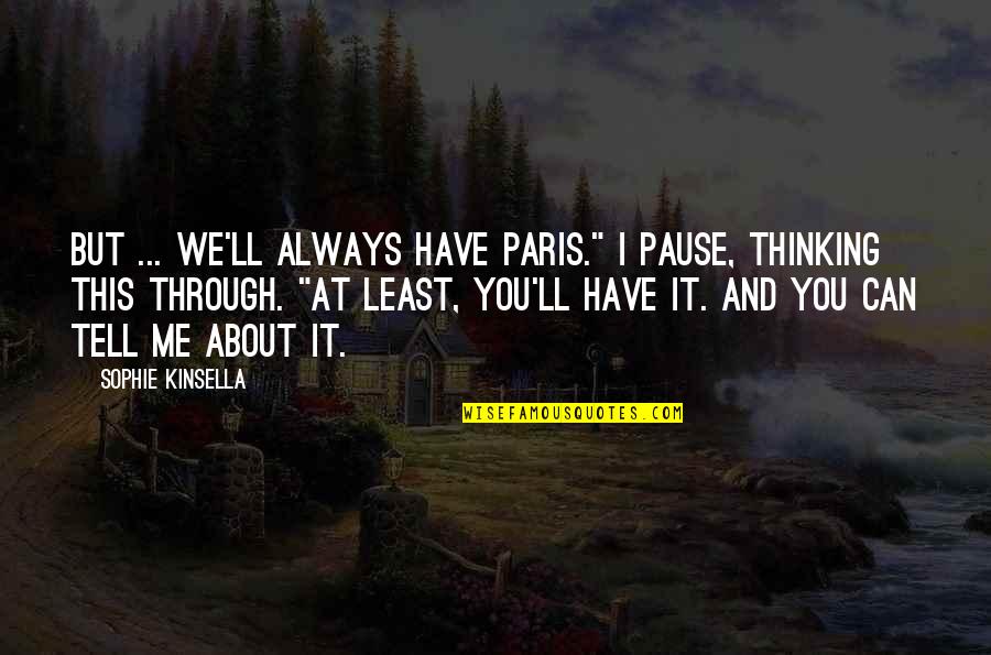 Picked Synonym Quotes By Sophie Kinsella: But ... we'll always have Paris." I pause,