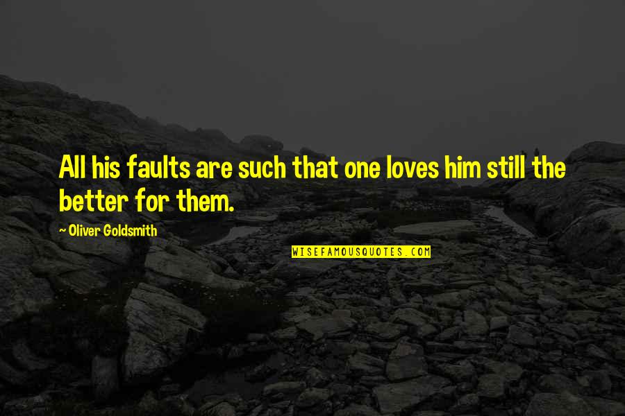 Pickerel Quotes By Oliver Goldsmith: All his faults are such that one loves