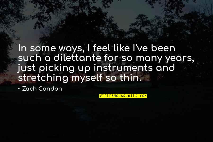 Picking Myself Up Quotes By Zach Condon: In some ways, I feel like I've been