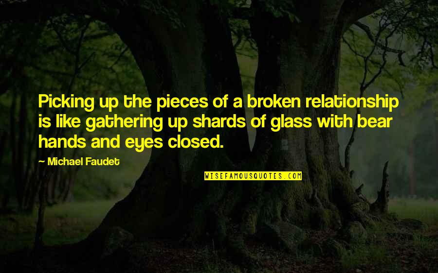 Picking Up Broken Pieces Quotes By Michael Faudet: Picking up the pieces of a broken relationship