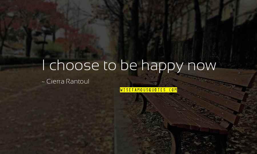 Pickled Onions Quotes By Cierra Rantoul: I choose to be happy now