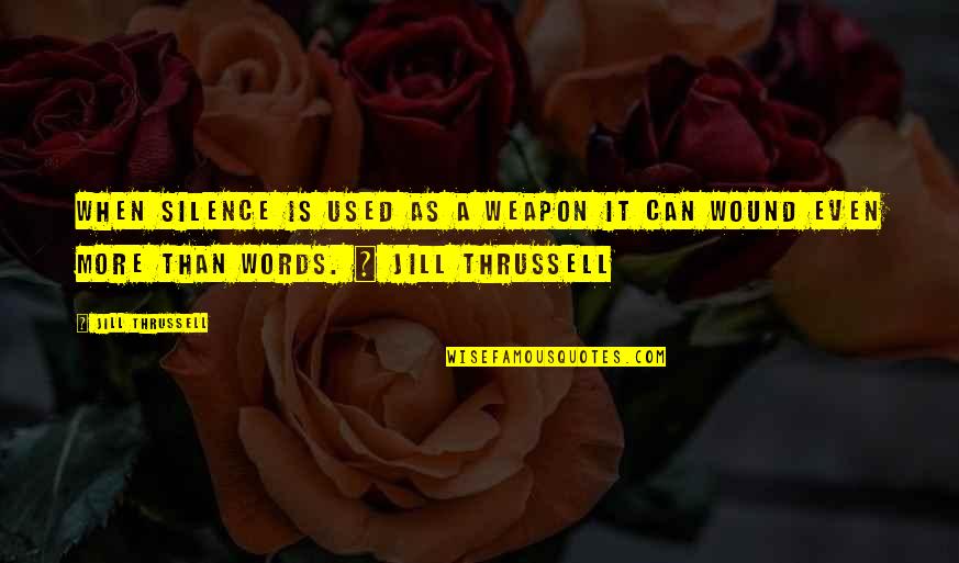 Picky People Quotes By Jill Thrussell: When silence is used as a weapon it