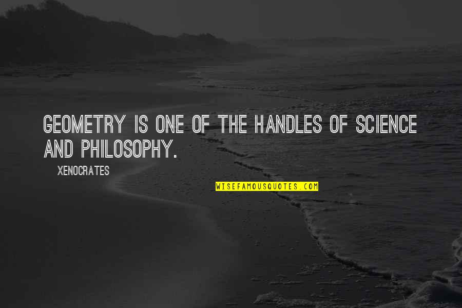 Picoseconds Quotes By Xenocrates: Geometry is one of the handles of science