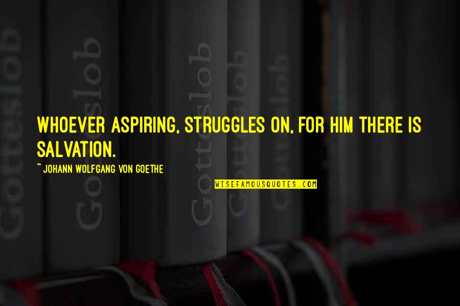 Pictography Quotes By Johann Wolfgang Von Goethe: Whoever aspiring, struggles on, for him there is