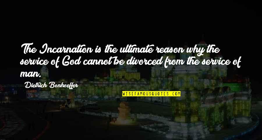 Picture God The Father Quotes By Dietrich Bonhoeffer: The Incarnation is the ultimate reason why the