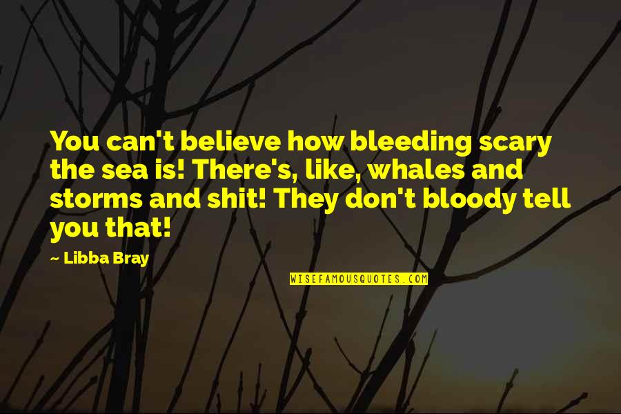 Picture Of Dorian Gray Narcissism Quotes By Libba Bray: You can't believe how bleeding scary the sea