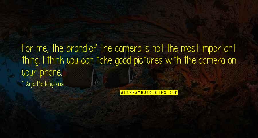 Pictures Are Important Quotes By Anja Niedringhaus: For me, the brand of the camera is