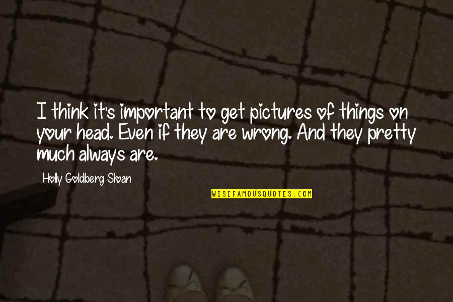 Pictures Are Important Quotes By Holly Goldberg Sloan: I think it's important to get pictures of