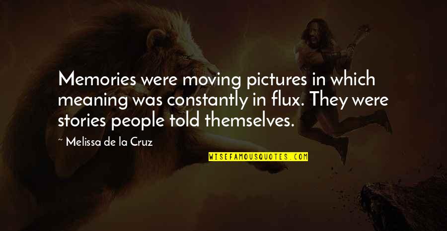 Pictures Are The Memories Quotes By Melissa De La Cruz: Memories were moving pictures in which meaning was